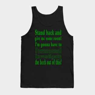 Stand back...Paranormal Investigate Tank Top